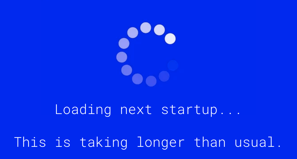 Loading next startup...This is taking longer than usual.